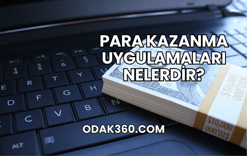 Para Kazanma Uygulamaları Nelerdir?