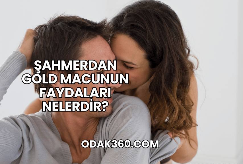 Şahmerdan Gold Macunun Faydaları Nelerdir?