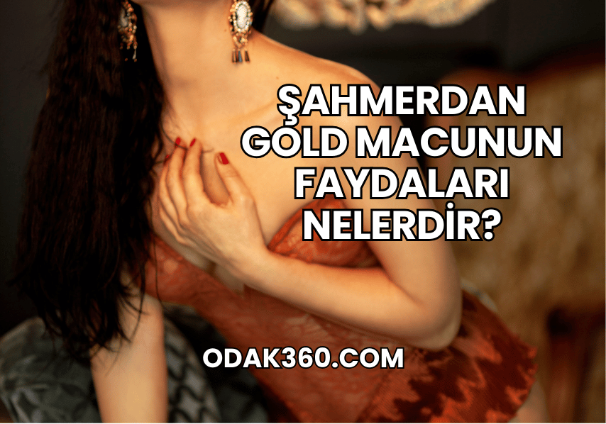 Şahmerdan Gold Macunun Faydaları Nelerdir?