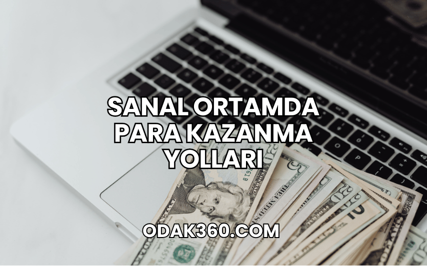 Sanal Ortamda Para Kazanma Yolları