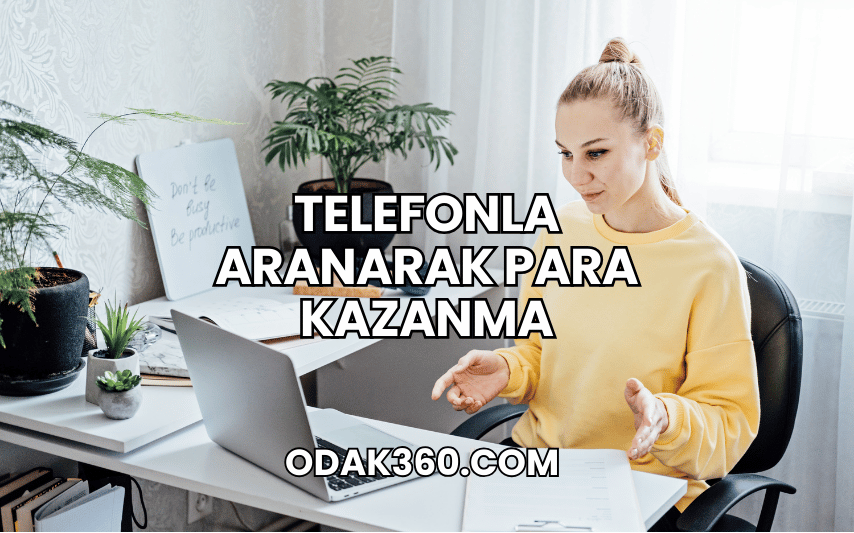 Telefonla Aranarak Para Kazanma