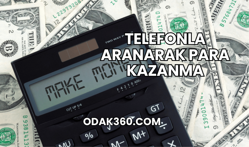 Telefonla Aranarak Para Kazanma