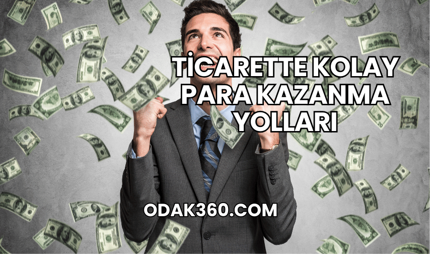 Ticarette Kolay Para Kazanma Yolları