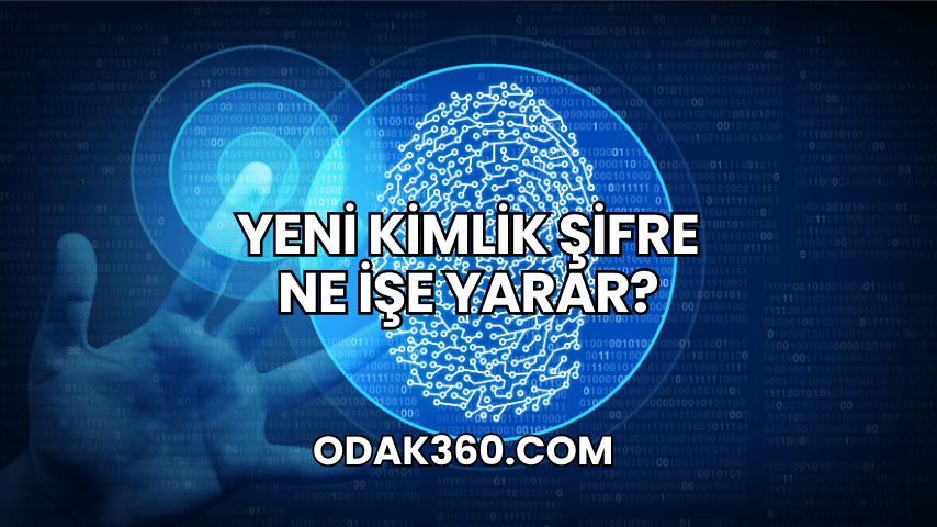 Yeni Kimlik Şifre Ne İşe Yarar 