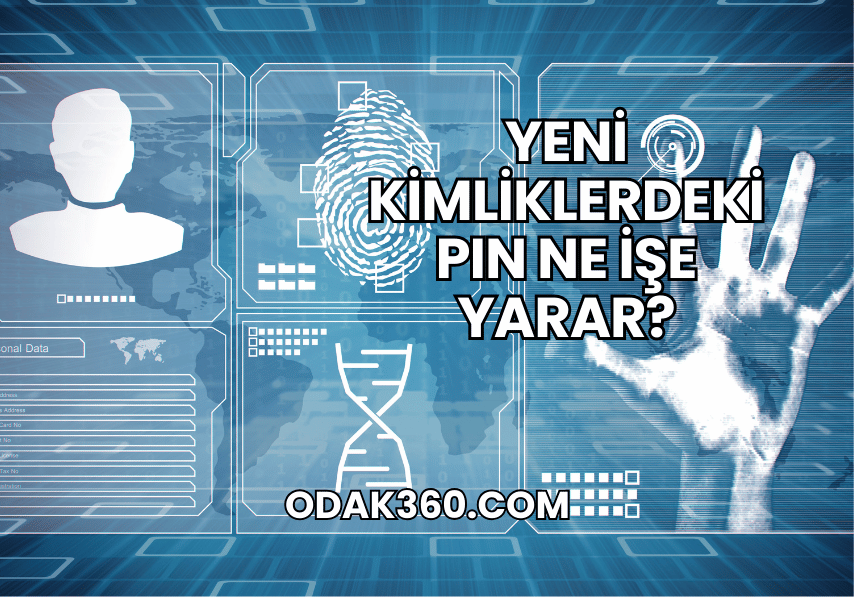 Yeni Kimliklerdeki PIN Ne İşe Yarar?