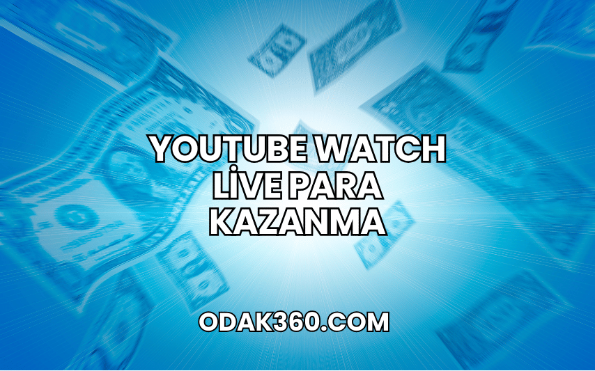 YouTube Watch Live Para Kazanma