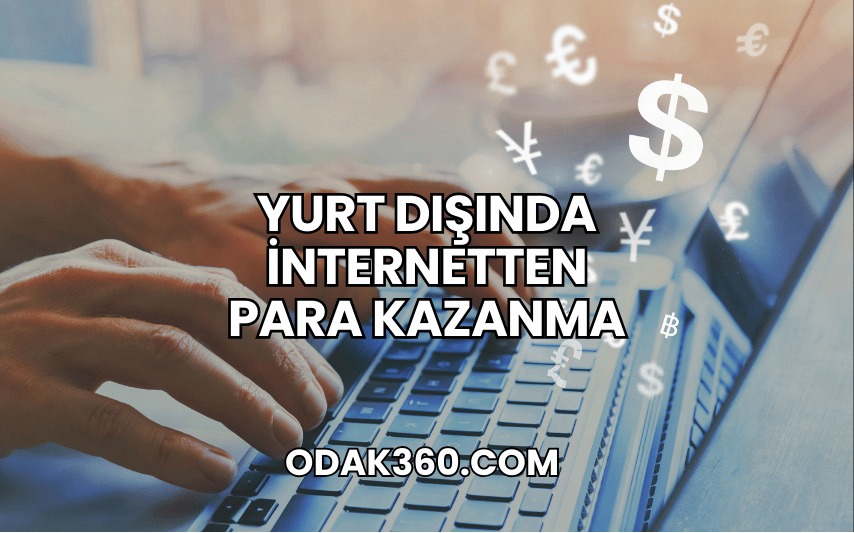 Yurt Dışında İnternetten Para Kazanma