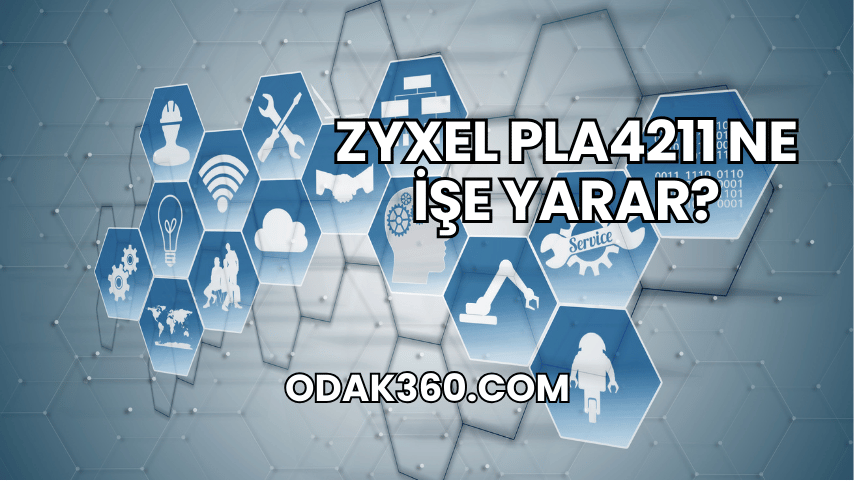 Zyxel PLA4211 Ne İşe Yarar?