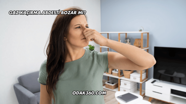 Gaz Kaçırma Abdesti Bozar mı?